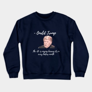 Onald Trump - The D is missing because it's in every haters mouth Crewneck Sweatshirt